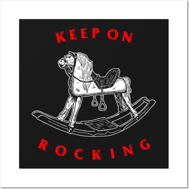 Keep On Rocking Wall Art by dumbshirts